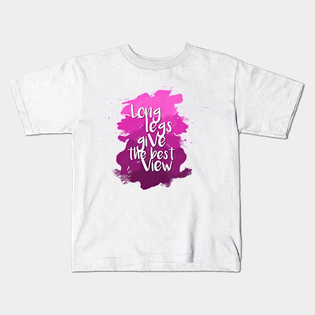 Long legs give the best view - Quote for tall people Kids T-Shirt by InkLove